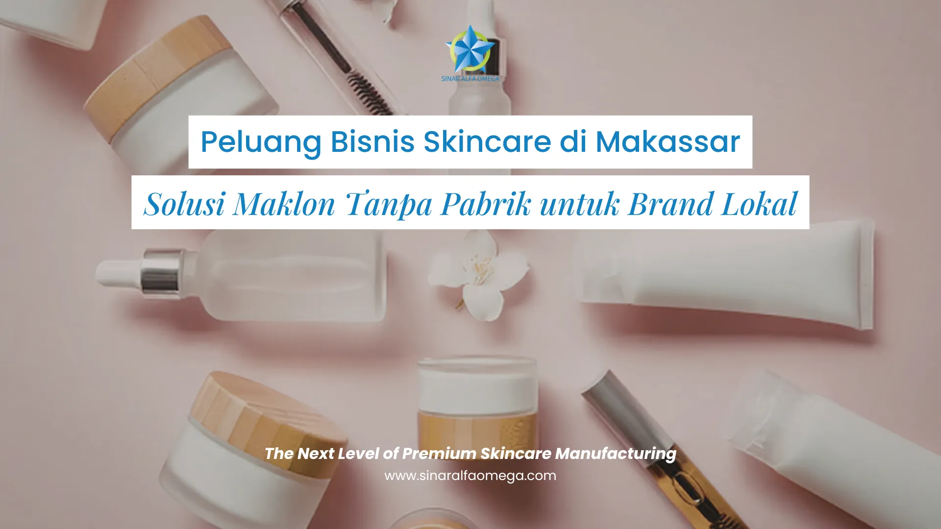 Peluang Bisnis Skincare di Makassar: Solusi Maklon Tanpa Pabrik untuk Brand Lokal | Jasa Maklon Skincare Terbaik dan Terpercaya di Makassar | Sinar Alfa Omega