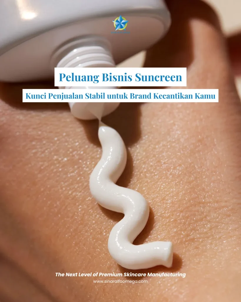 Peluang Bisnis Sunscreen: Kunci Penjualan Stabil untuk Brand Kecantikan Kamu | Jasa Maklon Skincare Terbaik dan Aman di Jakarta dan Tangerang | Sinar Alfa Omega