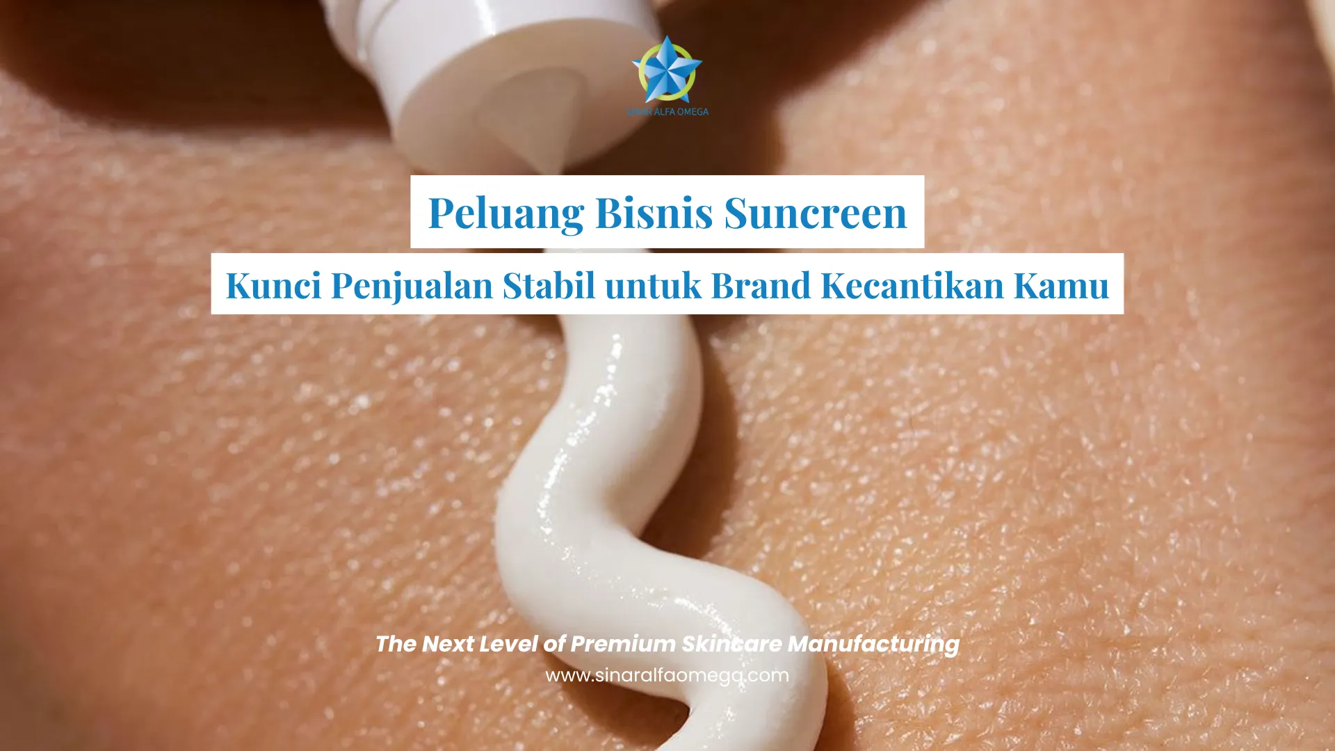 Peluang Bisnis Sunscreen: Kunci Penjualan Stabil untuk Brand Kecantikan Kamu | Jasa Maklon Skincare Terbaik dan Aman di Jakarta dan Tangerang | Sinar Alfa Omega