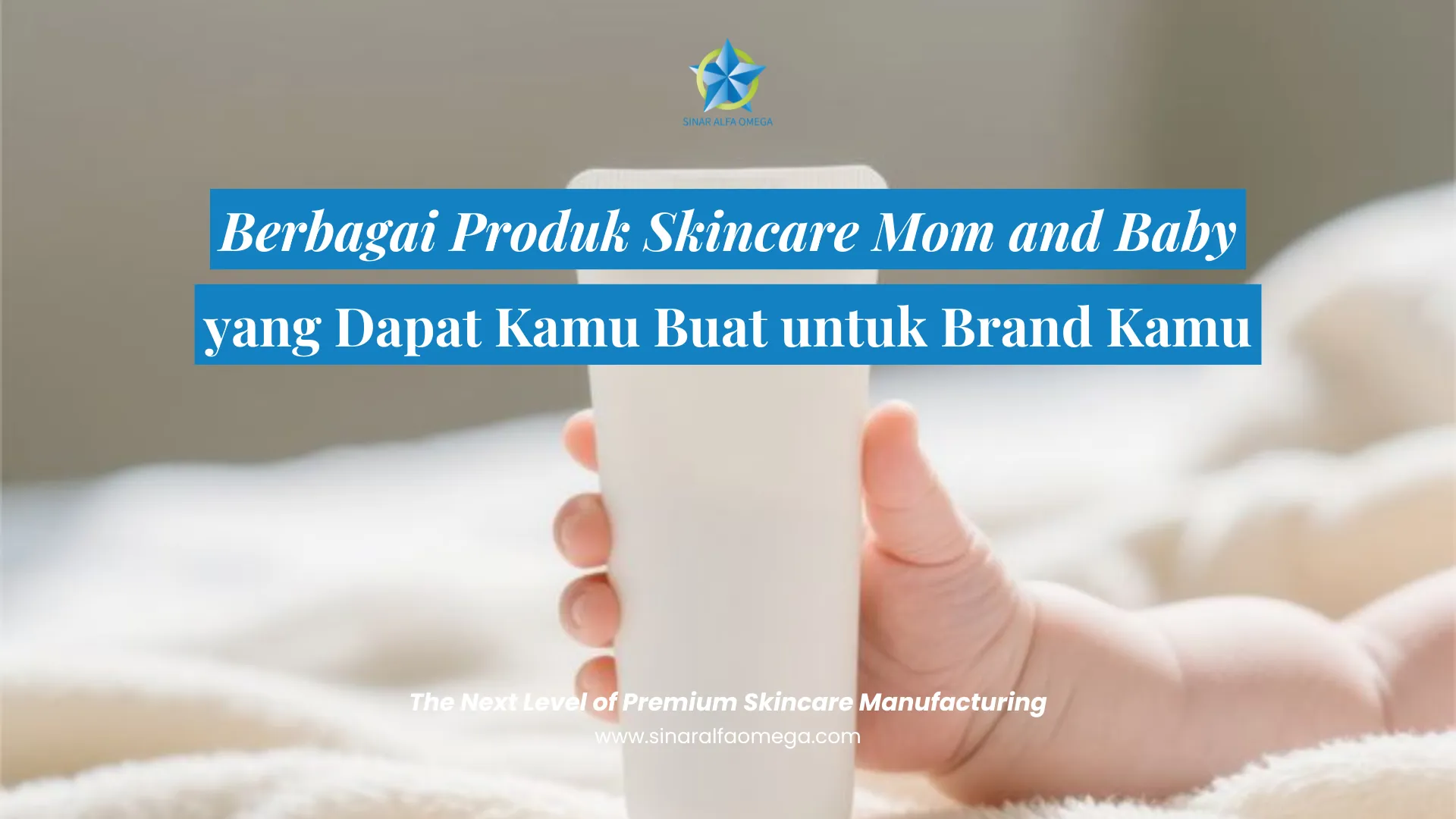 Berbagai Produk Skincare Mom and Baby yang Dapat Kamu Buat untuk Brand Kamu
