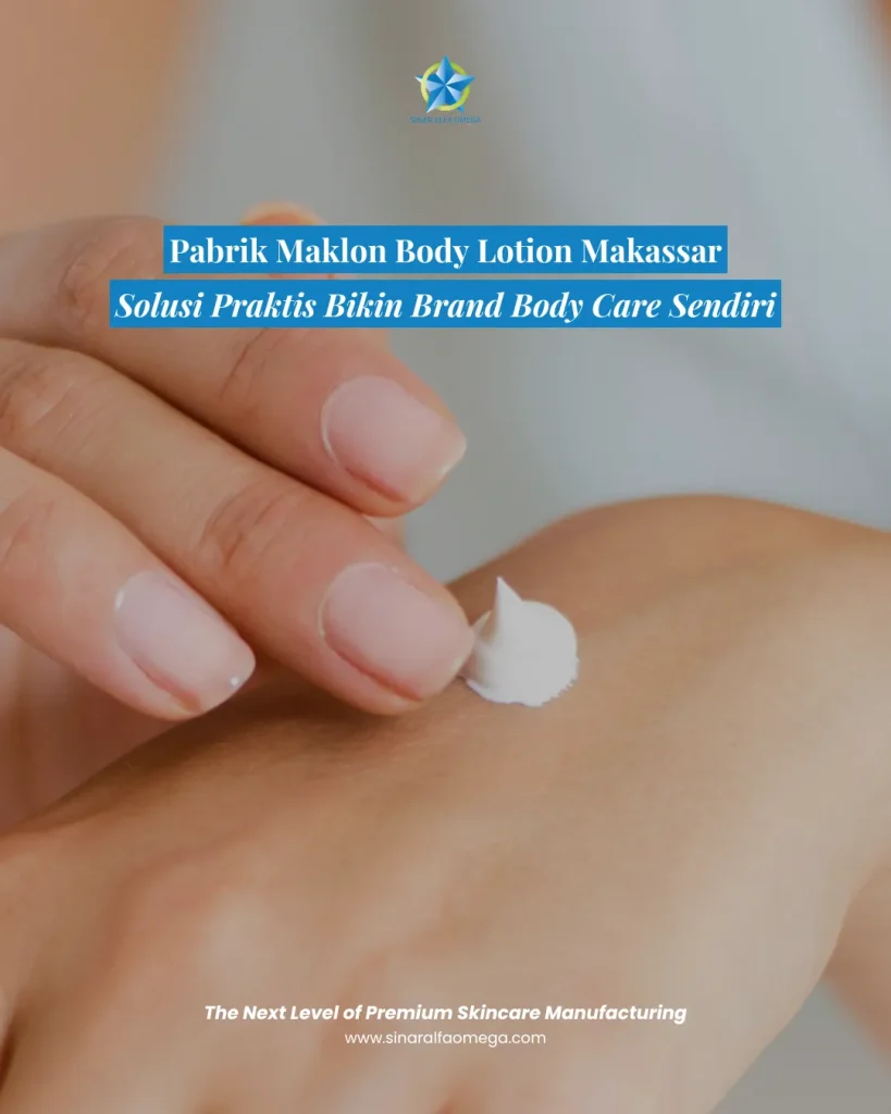 Pabrik Maklon Body Lotion Makassar: Solusi Praktis Bikin Brand Body Care Sendiri