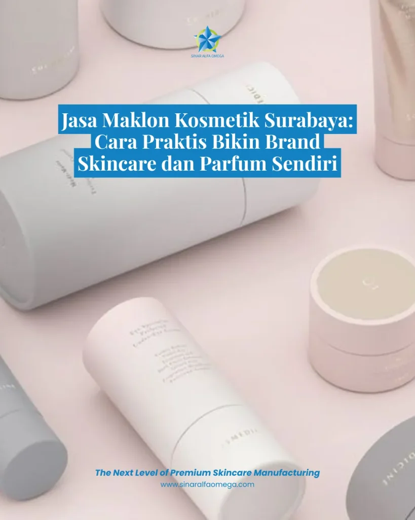 Jasa Maklon Kosmetik Surabaya: Cara Praktis Bikin Brand Skincare & Parfum Sendiri 