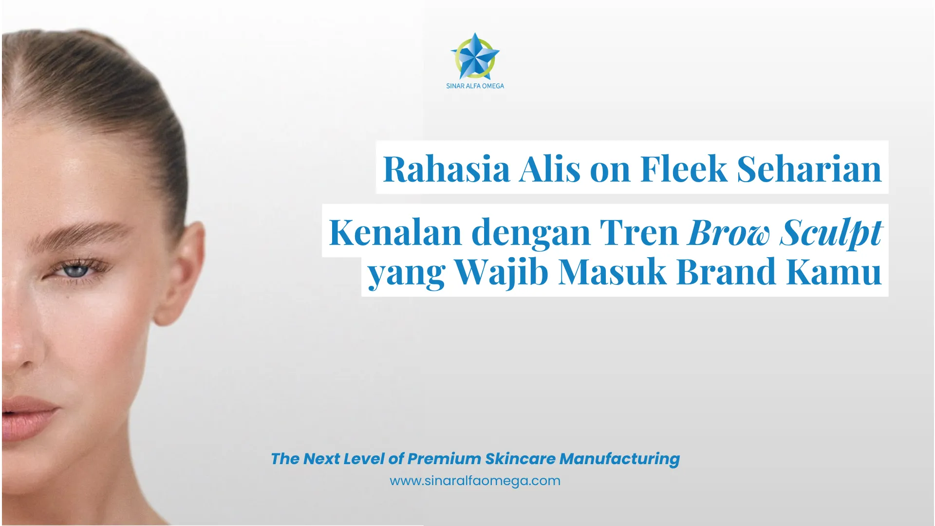Rahasia Alis On Fleek Seharian: Kenalan dengan Tren Brow Sculpt yang Wajib Masuk Brand Kamu